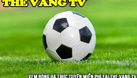 Thevang TV: Xem bóng đá trực tiếp hôm nay miễn phí